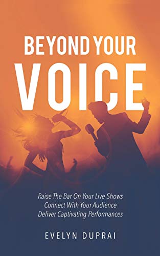 9780648205906: Beyond Your Voice: Raise The Bar On Your Live Shows. Connect With Your Audience. Deliver Captivating Performances.