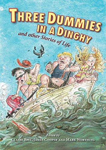 Beispielbild fr Three Dummies in a Dinghy: and other Stories of Life zum Verkauf von Ria Christie Collections