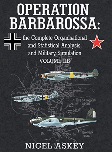 Stock image for Operation Barbarossa the Complete Organisational and Statistical Analysis, and Military Simulation, Volume IIB 3 Operation Barbarossa by Nigel Askey for sale by PBShop.store UK