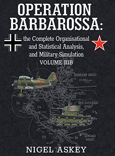 Stock image for Operation Barbarossa: the Complete Organisational and Statistical Analysis, and Military Simulation, Volume IIIB for sale by GreatBookPricesUK