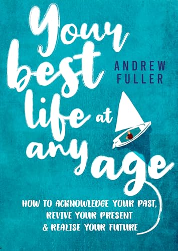 Beispielbild fr Your Best Life at Any Age: How to Acknowledge Your Past, Revive Your Present and Realize Your Future zum Verkauf von ThriftBooks-Atlanta