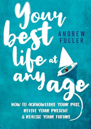 9780648226796: Your Best Life at Any Age: How to Acknowledge Your Past, Revive Your Present and Realize Your Future