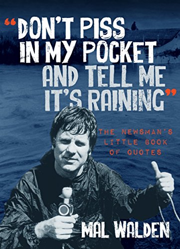 Beispielbild fr Don't Piss In My Pocket And Tell Me It's Raining: The Newsman's Little Book of Quotes zum Verkauf von medimops