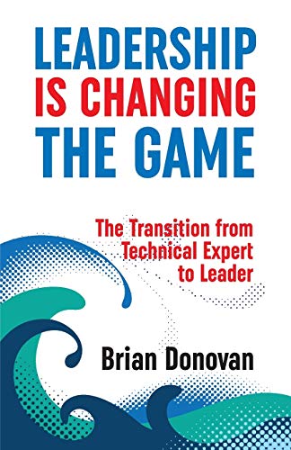 Stock image for Leadership Is Changing the Game: The transition from technical expert to leader for sale by Chiron Media