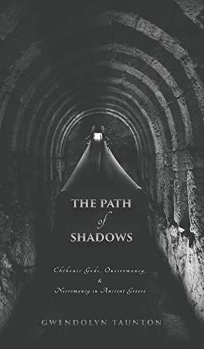 Stock image for The Path of Shadows: Chthonic Gods, Oneiromancy, Necromancy in Ancient Greece for sale by HPB Inc.