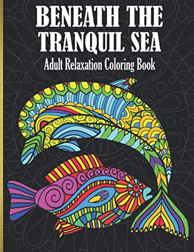 Stock image for Beneath The Tranquil Sea: Adult Relaxation Coloring Book for sale by Goodwill of Colorado