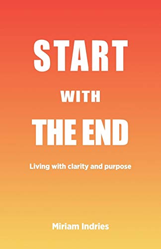 9780648344766: Start With The End: Living with clarity and purpose