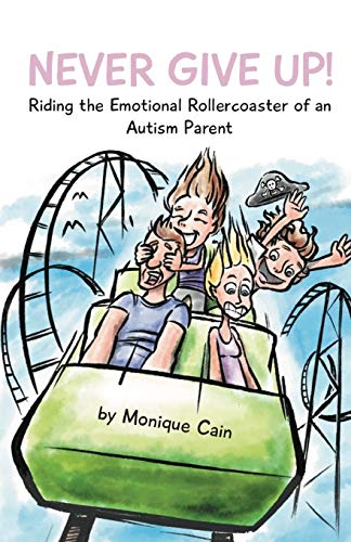 Stock image for Never Give Up: Riding the Emotional Rollercoaster of an Autism Parent for sale by Lucky's Textbooks