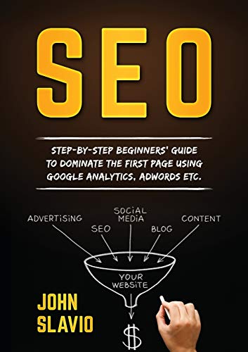 Stock image for Seo: Step-by-step beginners' guide to dominate the first page using Google Analytics, Adwords etc. for sale by Lucky's Textbooks