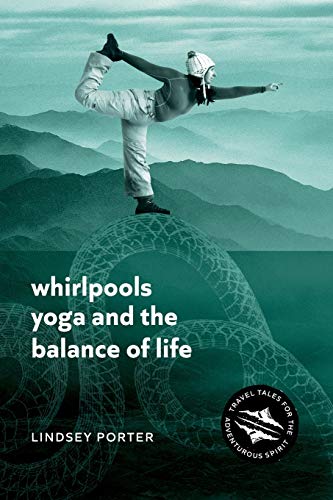 Beispielbild fr Whirlpools, Yoga and the Balance of Life: Travel Tales for the Adventurous Spirit zum Verkauf von WorldofBooks