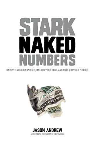 Stock image for Stark Naked Numbers: Uncover Your Financials, Unlock Your Cash, and Unleash Your Profits for sale by GF Books, Inc.
