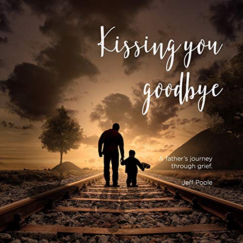 Beispielbild fr Kissing You Goodbye: A Father's Journey Through Grief zum Verkauf von ThriftBooks-Atlanta