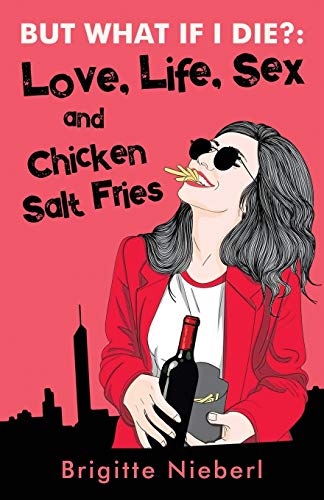 Stock image for But What if I Die?: Love, Life, Sex & Chicken Salt Fries for sale by Lucky's Textbooks