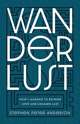 Beispielbild fr Wanderlust : How I Learned to Rethink Love and Unlearn Lust zum Verkauf von Better World Books