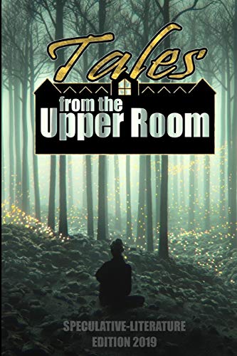 Imagen de archivo de Tales from the Upper Room 2019: Speculative-Literature Edition a la venta por Bookmonger.Ltd