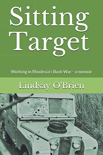 

Sitting Target: Working in Rhodesia's Bush War - a memoir