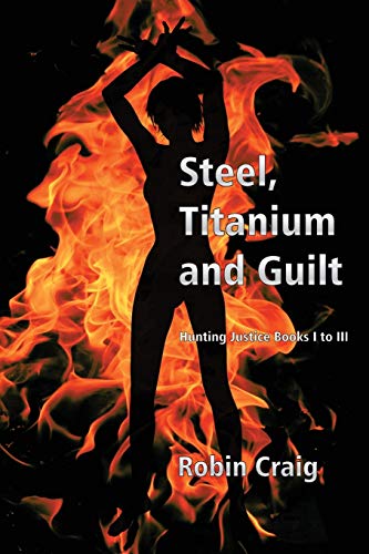 Beispielbild fr Steel, Titanium and Guilt (Hunting Justice) zum Verkauf von WorldofBooks