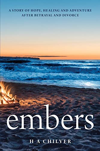 Stock image for embers: A story of hope, healing and adventure after betrayal and divorce. for sale by WorldofBooks