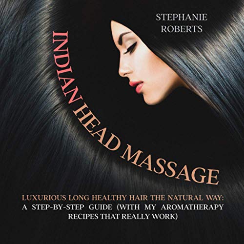 Imagen de archivo de Indian Head Massage: LUXURIOUS LONG HEALTHY HAIR THE NATURAL WAY: A Step-by-Step Guide (with my aromatherapy recipes that really work) a la venta por ThriftBooks-Dallas
