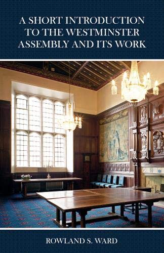 Imagen de archivo de A Short Introduction to the Westminster Assembly and Its Work a la venta por Lakeside Books