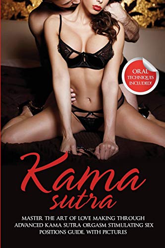 Stock image for Kama Sutra: Master The Art Of Love Making Through Advanced Kama Sutra Orgasm Stimulating Sex Positions Guide, With Pictures for sale by Books Unplugged