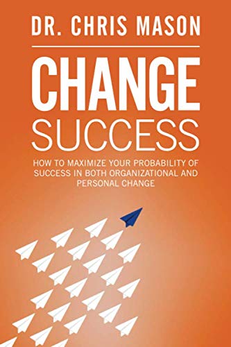 Beispielbild fr Change Success: How to maximize your probability of success in both organizational and personal change zum Verkauf von WorldofBooks