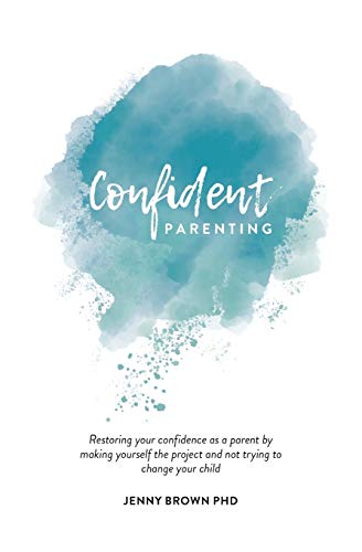 

Confident Parenting : Restoring your confidence as a parent by making yourself the project and not trying to change your child