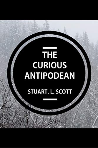 Imagen de archivo de The Curious Antipodean: The Journal of a family side-tracked halfway between the Pacific Ocean and the Canadian Rockies. The highs and lows, . of living on the other side of the planet. a la venta por Lucky's Textbooks