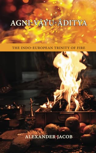 Stock image for AGNI-V?YU-?DITYA: The Indo-European Trinity of Fire for sale by California Books