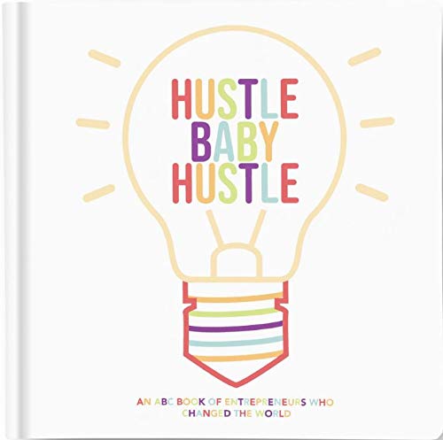 Stock image for Hustle Baby Hustle: An ABC Book of Entrepreneurs Who Changed the World for sale by ZBK Books