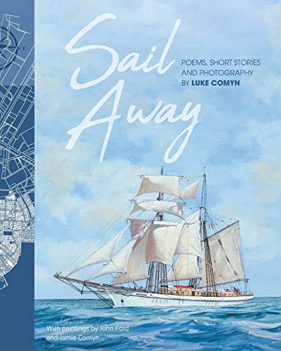 Beispielbild fr Sail Away: Poems and Short Stories by Luke Comyn zum Verkauf von Ergodebooks