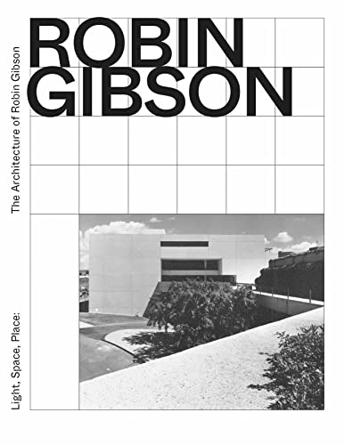 

Light, Space, Place: The Architecture of Robin Gibson [first edition]