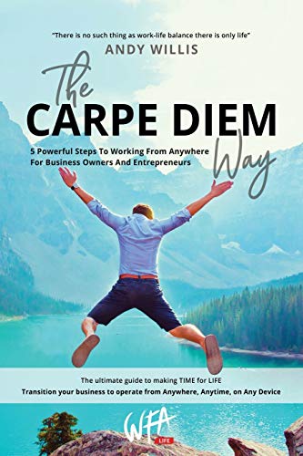 Stock image for The Carpe Diem Way: 5 Powerful Steps to Working From Anywhere for Business Owners & Entrepreneurs for sale by California Books