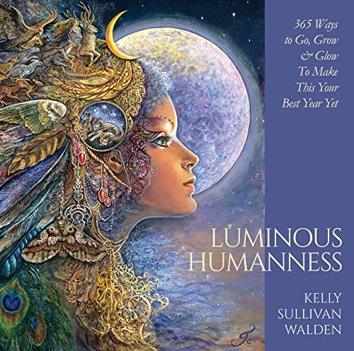 Imagen de archivo de Luminous Humanness: 365 Ways to Go, Grow & Glow to Make This Your Best Year Yet a la venta por Kennys Bookshop and Art Galleries Ltd.