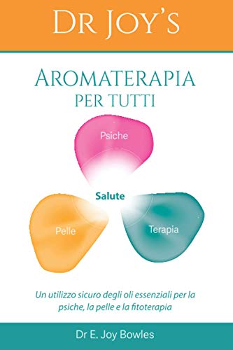 Stock image for Dr Joy's Aromaterapia per tutti: Un utilizzo sicuro degli oli essenziali per la psiche, la pelle e la salute (Italian Edition) for sale by GF Books, Inc.