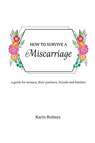 Stock image for How to Survive a Miscarriage: A guide for women, their partners, friends and families for sale by GreatBookPrices
