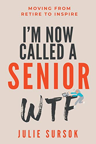 9780648759829: I'M NOW CALLED A SENIOR WTF: MOVING FROM RETIRE TO INSPIRE