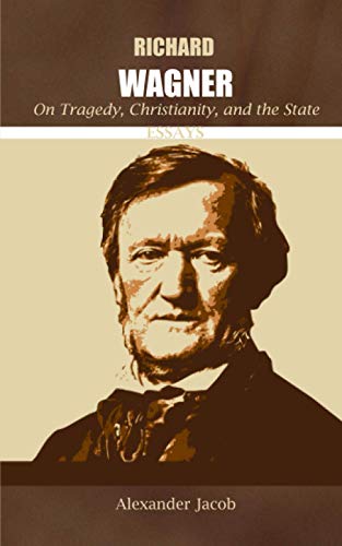 Stock image for Richard Wagner on Tragedy, Christianity, and the State: Essays for sale by HPB-Ruby