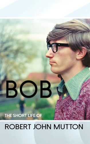 Imagen de archivo de Bob - The Short Life of Robert John Mutton a la venta por California Books