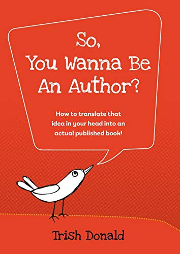 Stock image for So, You Wanna Be an Author?: How to translate that idea in your head into an actual published book! for sale by PlumCircle