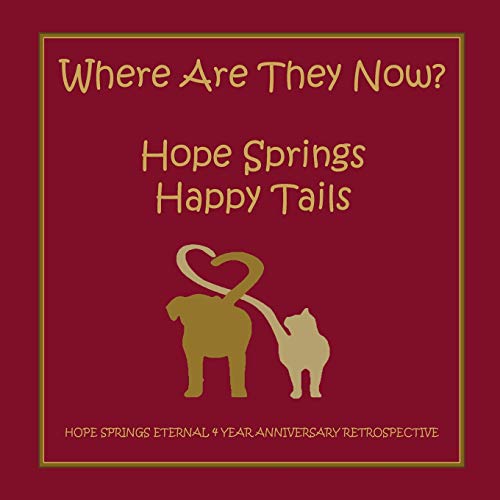 9780648785309: Where are they now? Hope Spring Happy Tails: Hope Springs Eternal 4 Year Anniversary Retrospective