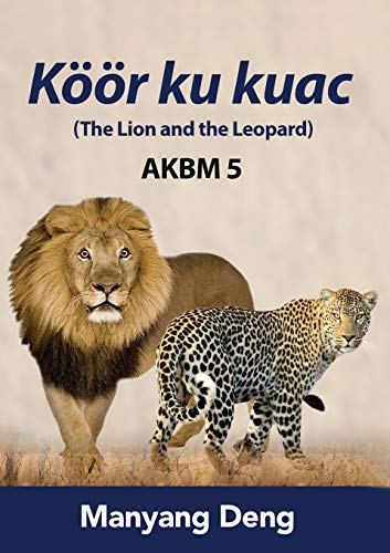 Stock image for The Lion and the Leopard (Kr ku Kuac) is the fifth book of AKBM kids' books. (Dinka Edition) for sale by Books Unplugged
