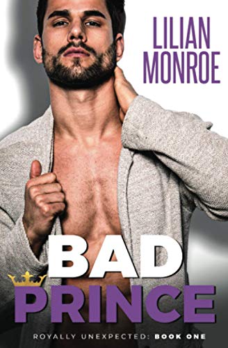 Beispielbild fr Bad Prince: An Accidental Pregnancy Romance (Royally Unexpected) zum Verkauf von Better World Books