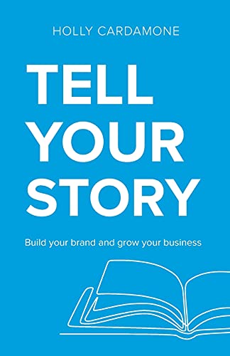 Stock image for Tell Your Story: Build your brand and grow your business for sale by ThriftBooks-Dallas