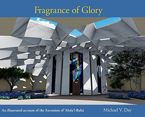 Stock image for Fragrance of Glory: An Illustrated Account of the Ascension Of 'Abdu'l-Bahá for sale by PlumCircle