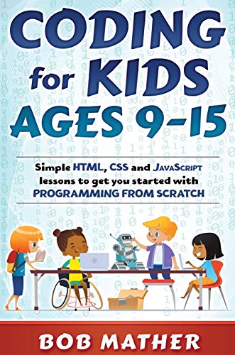 Immagine dell'editore per Coding for Kids Ages 9-15: Simple HTML, CSS and JavaScript lessons to get you started with Programming from Scratch venduto da ThriftBooks-Dallas
