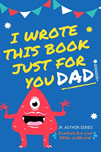 Beispielbild fr I Wrote This Book Just For You Dad! : Fill In The Blank Book For Dad/Father's Day/Birthday's And Christmas For Junior Authors Or To Just Say They Love Their Dad! (Book 1) zum Verkauf von Buchpark