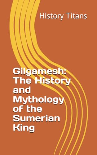 Imagen de archivo de Gilgamesh: The History and Mythology of the Sumerian King a la venta por GF Books, Inc.