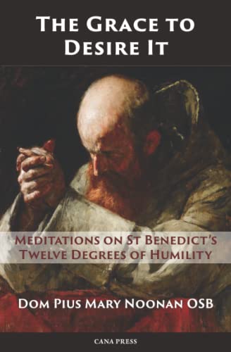 Stock image for The Grace to Desire It: Meditations on St Benedict's Twelve Degrees of Humility for sale by GreatBookPrices