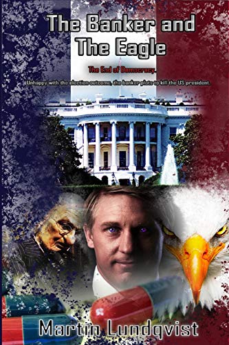 Imagen de archivo de The Banker and the Eagle: The End of Democracy (The Banker Trilogy) a la venta por Lucky's Textbooks